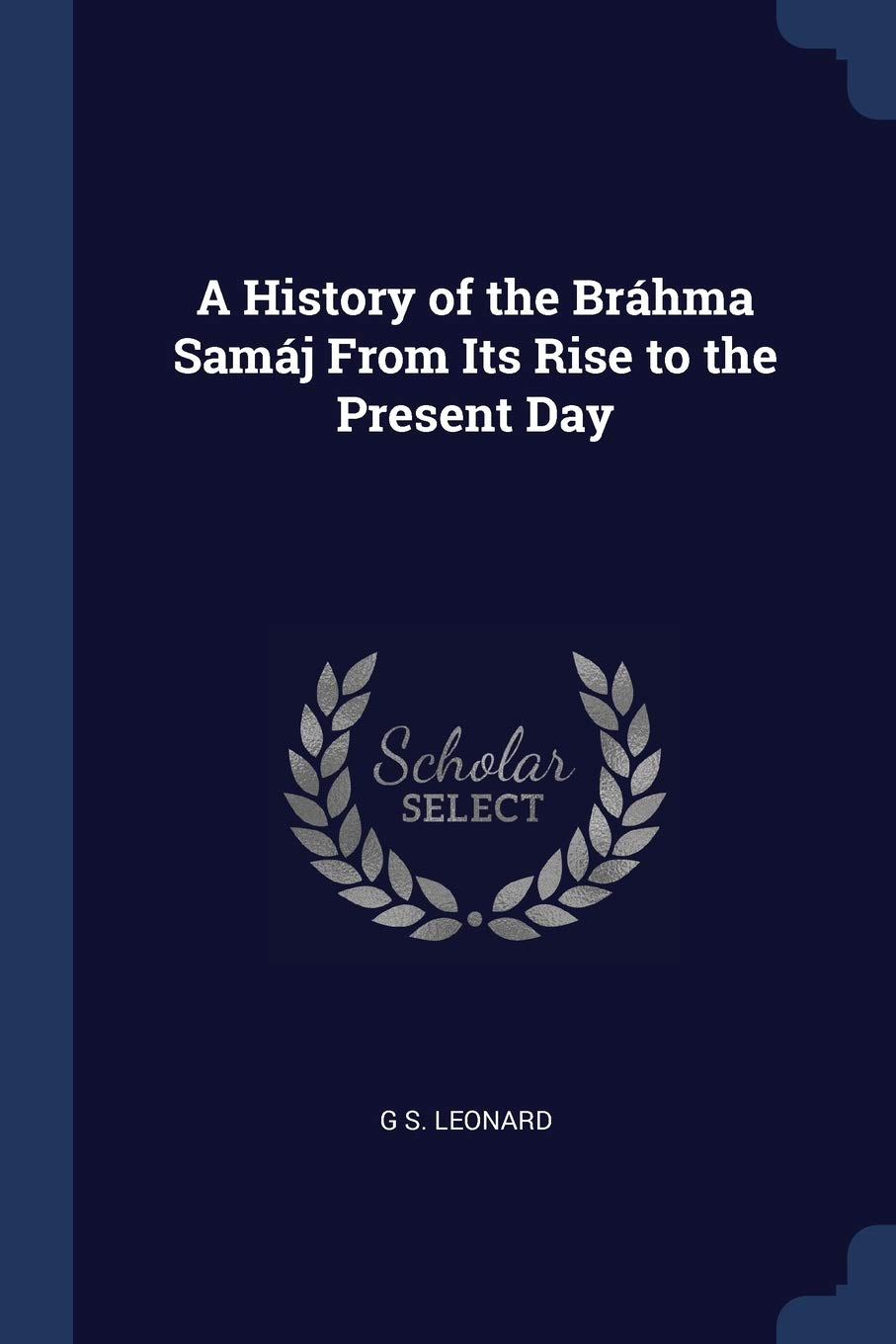 A History of the Bráhma Samáj From Its Rise to the Present Day