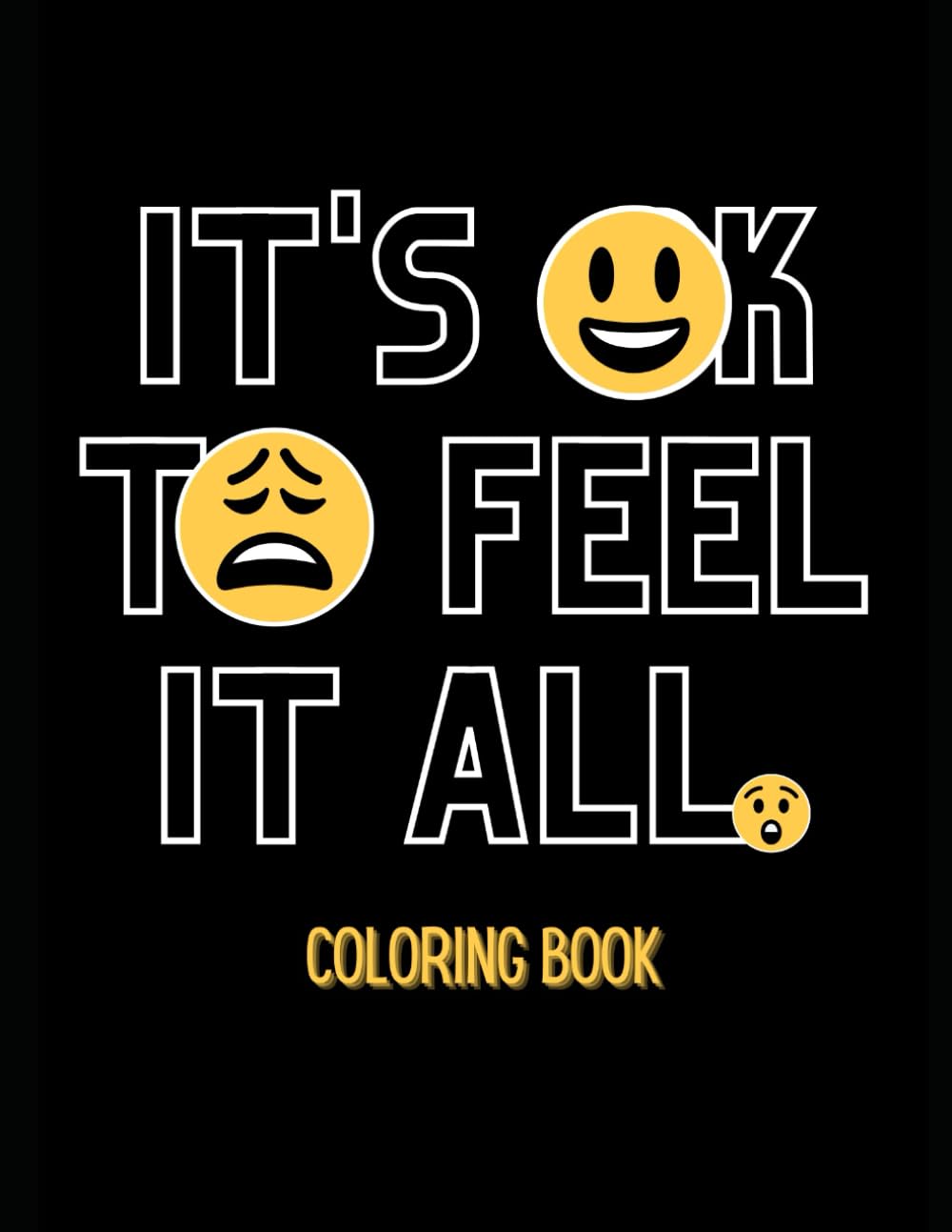 It's Ok to Feel It All Coloring Book: An emotional coloring book