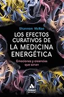 Los efectos curativos de la medicina energetica: Emociones y creencias que sanan 8497359682 Book Cover