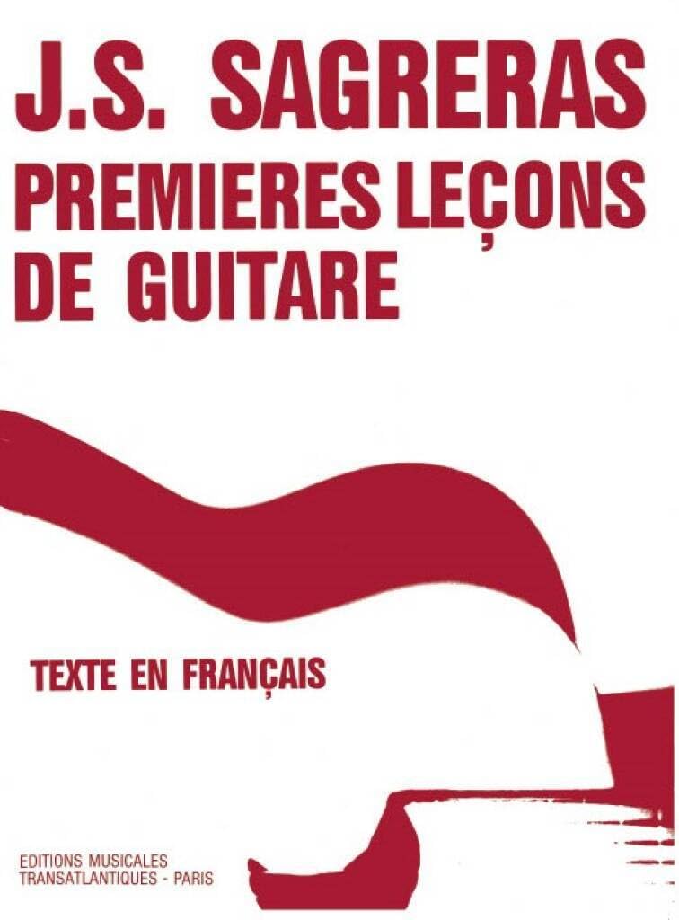 Premières Leçons de Guitare J.S. Sagreras | Méthode Guitare Classique Débutant | Livre Partition Guitare Notation Standard Accords |Exercices Progressifs Technique | Pratique Maison Cours Professeurs