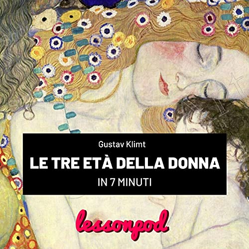 Le tre et&agrave; della donna di G. Klimt in 8 minuti