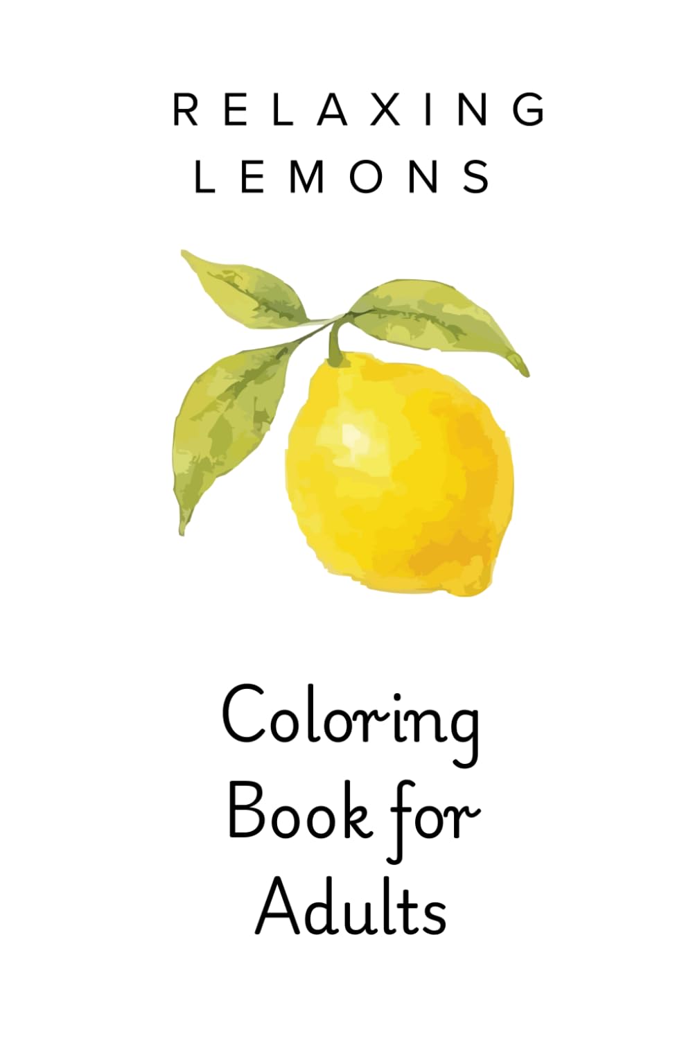 The Lemon Edit Adult Coloring Book: Lemon Still Life Coloring Pages for Relaxation: Relaxing Coloring Pages for Stress Relief and Calm Creative Time (Fruit Coloring Series)