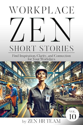 Workplace Zen Short Stories Volume 10: Finding Inspiration, Clarity, and Connection for Your Workdays (Workplace Zen Short Stories Series) (English Edition)