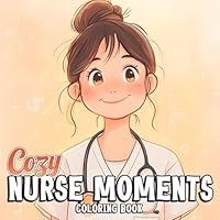 Cozy Nurse Moments Coloring Book: Nursing Life Coloring Pages Including Soft Illustrations of Break Room Chat, Warm Smiles, and Night Shifts for Women in Healthcare to Destress & Feel Seen B0F5NRKQ6J Book Cover