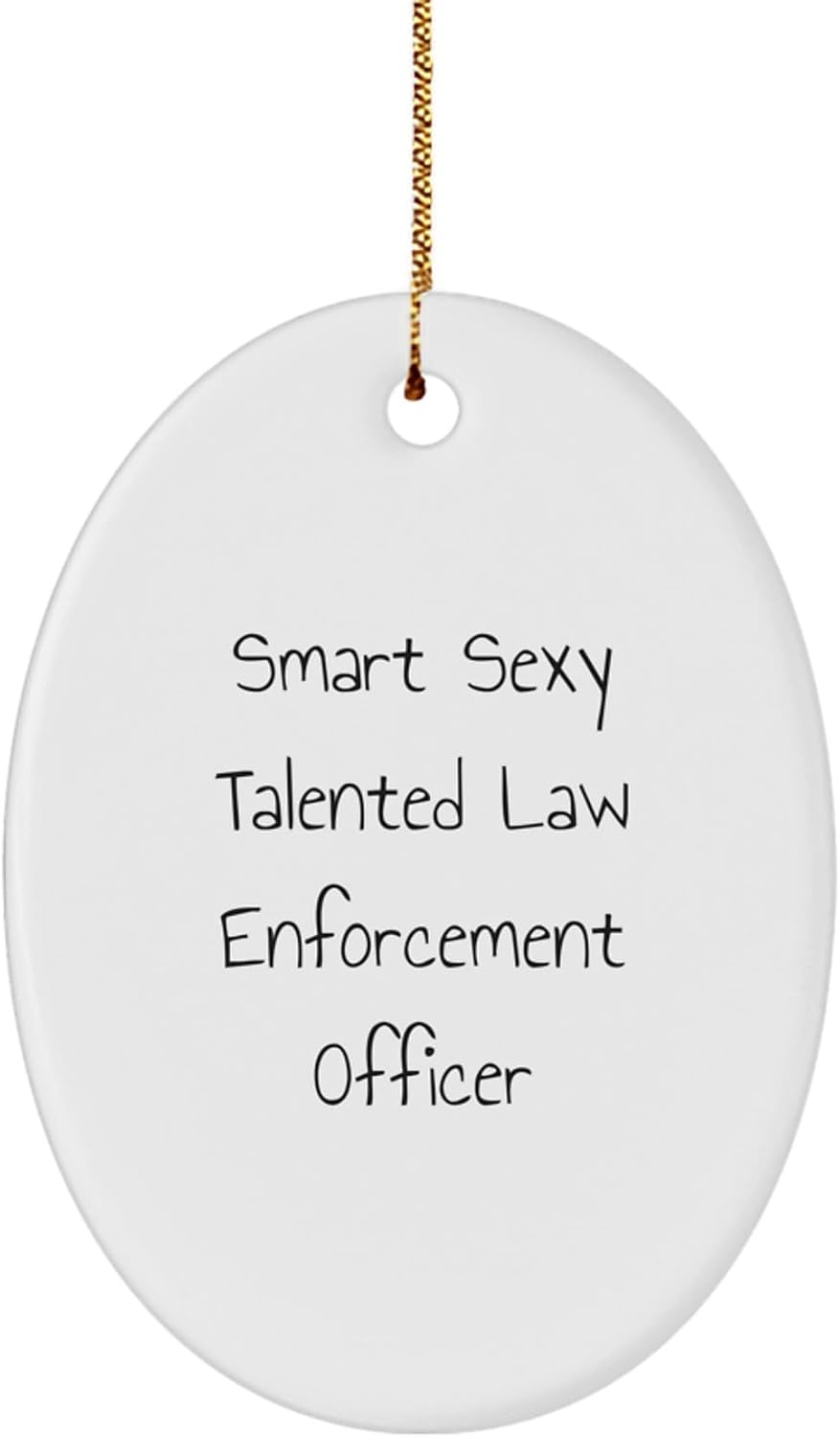 Funny 'Smart Sexy Talented' Law Enforcement Officer Oval Ornament Gifts from Friends to Men, Christmas Unique Gifts for Law Enforcement Officer
