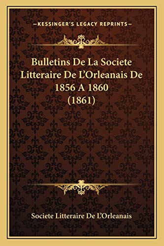 Bulletins De La Societe Litteraire De L'Orleanais De 1856 A 1860 (1861) (French Edition)