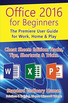 Paperback Office 2016 for Beginners: The Premiere User Guide for Work, Home & Play.: Cheat Sheets Edition: Hacks, Tips, Shortcuts & Tricks. Book