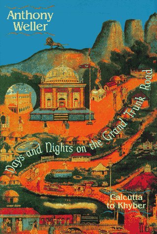 Days and Nights on the Grand Trunk Road: Calcutta to Khyber