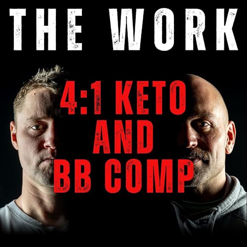 The Work Episode 12 - 4:1 Keto and Bodybuilding Competition Podcast Por  arte de portada