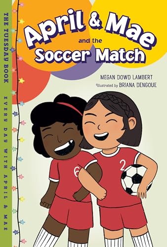 April & Mae and the Soccer Match: The Tuesday Book (Every Day with April & Mae)