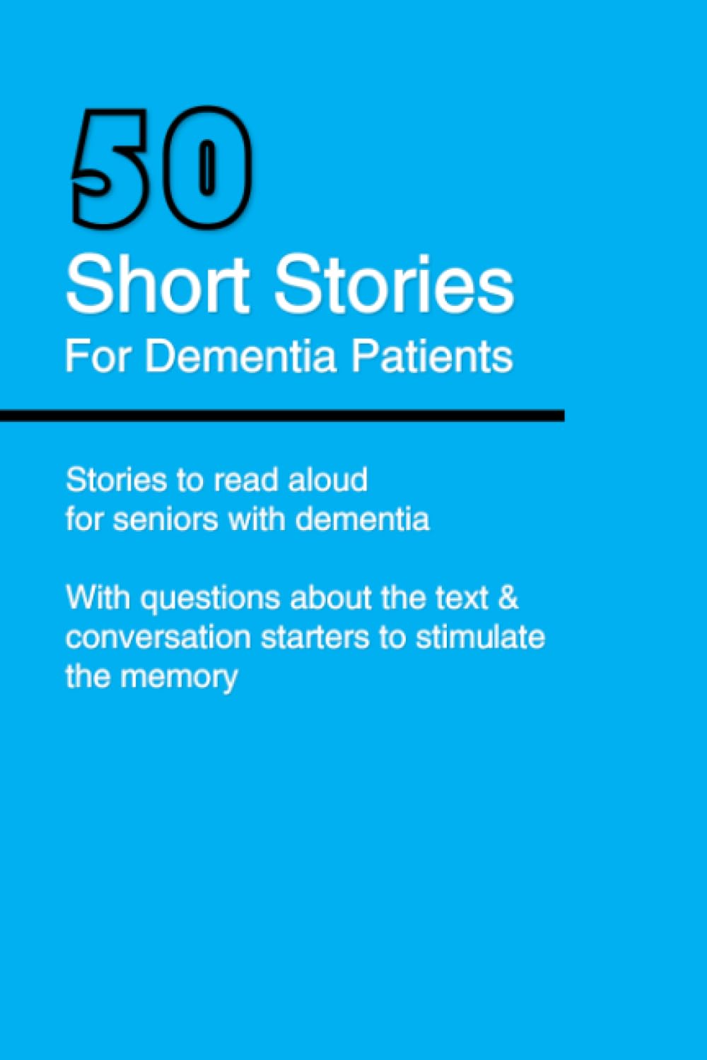 Short Stories For Dementia Patients: Story Book For Seniors & Elderly With Dementia - 50 Stories With Questions To Stimulate Memory & Start Conversations