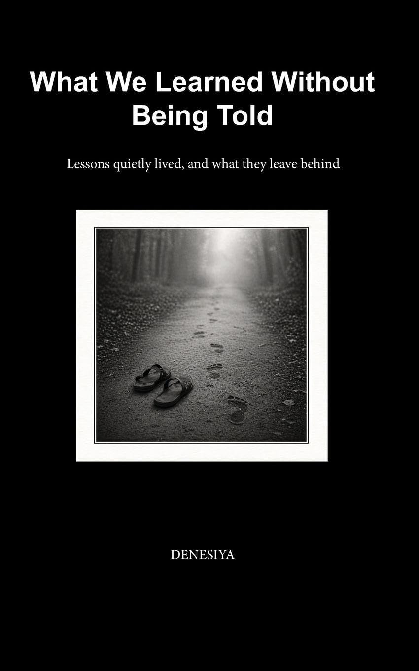 What We Learned Without Being Told: Lessons quietly lived and what they leave behind