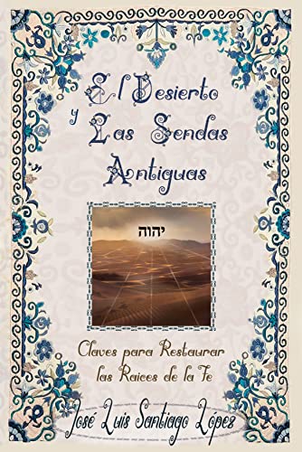 El Desierto Y Las Sendas Antiguas: Claves Para Restaurar Las Raices De La Fe (Spanish Edition) #TOP12
