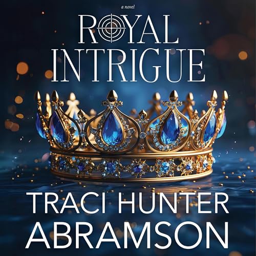 Royal Intrigue by Traci Hunter Abramson episode artwork