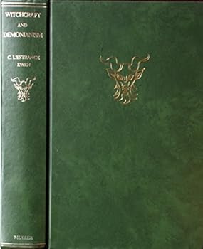 Witchcraft and demonianism: A concise account derived from sworn depositions and confessions obtained in the courts of England and Wales,
