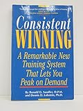 Consistent Winning: A Remarkable New Training System That Lets You Peak on Demand