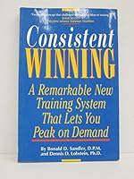 Consistent Winning: A Remarkable New Training System That Lets You Peak on Demand 0875961347 Book Cover
