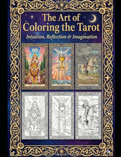 THE ART OF COLORING THE TAROT: INTUITION, REFLECTION, IMAGINATION