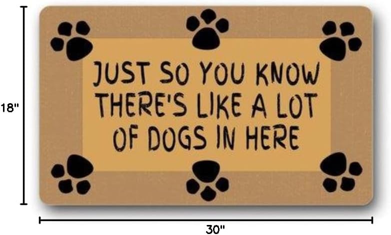 Just So You Know There's Like A Lot of Dogs in Here Custom Entrance Outdoor/Indoor Floor Doormat Door Mat Machine Washable Rug Non Slip Mats Bathroom Kitchen Decor Area Rug 18X30 inch