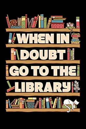 When In Doubt Go To The Library: Reading Journal, Book Lover Notebook, Gift For Reader, Birthday Present For Kids or Reading Teacher
