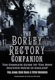 The Borley Rectory Companion: The Complete Guide to 'The Most Haunted House in England'