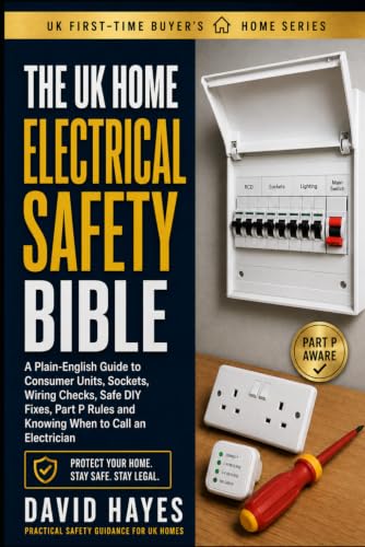The UK Home Electrical Safety Bible: How to Understand, Test, and...