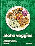 Aloha Veggies: Veg-Forward Recipes Celebrating the Flavors of Hawai'i