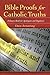 Bible Proofs for Catholic Truths: A Source Book for Apologists and Inquirers