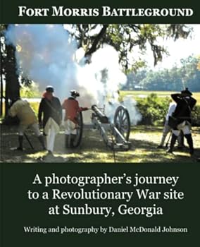 Paperback Fort Morris Battleground: An illustrated guide to a Revolutionary War site at Sunbury, Georgia Book