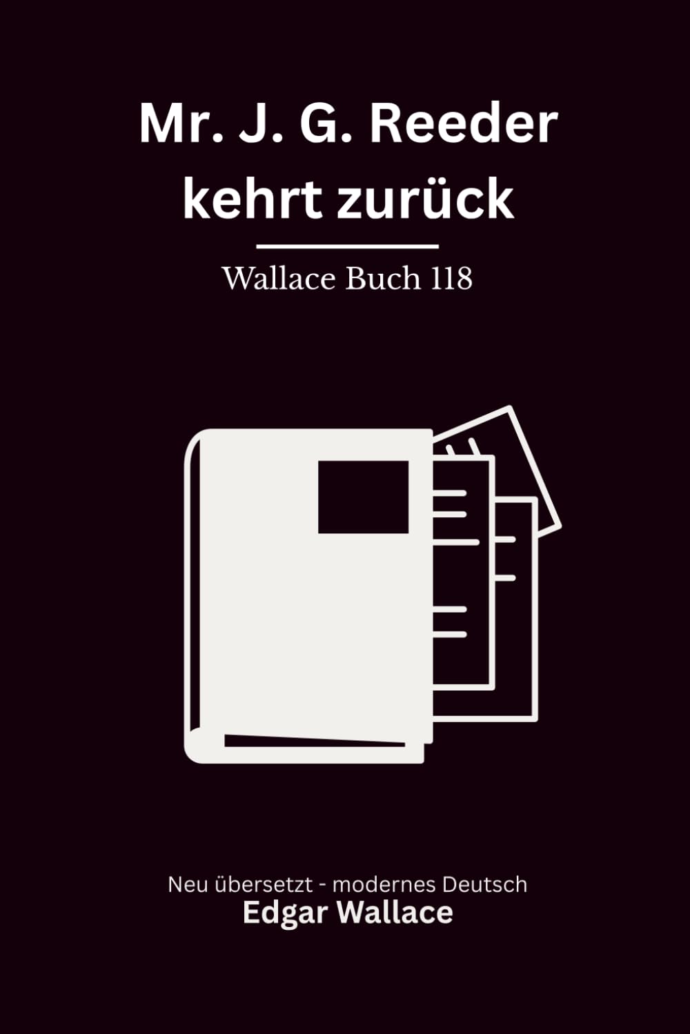 Mr. J. G. Reeder kehrt zurück: Zwei klassische Kriminalromane in einem Band, modern neu übersetzt nach Edgar Wallace