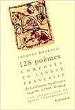 Cent vingt-huit poemes composes en langue francaise, de Guillaume Apollinaire a 1968: Une anthologe de poesie contemporaine (aka 128 poemes composes... ) (French Edition)