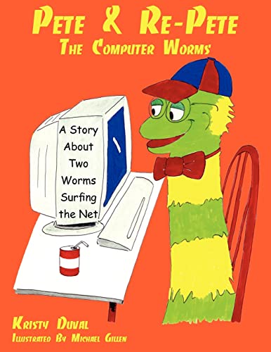 Pete & Re-Pete The Computer Worms: A Story About Two Worms Surfing the Net