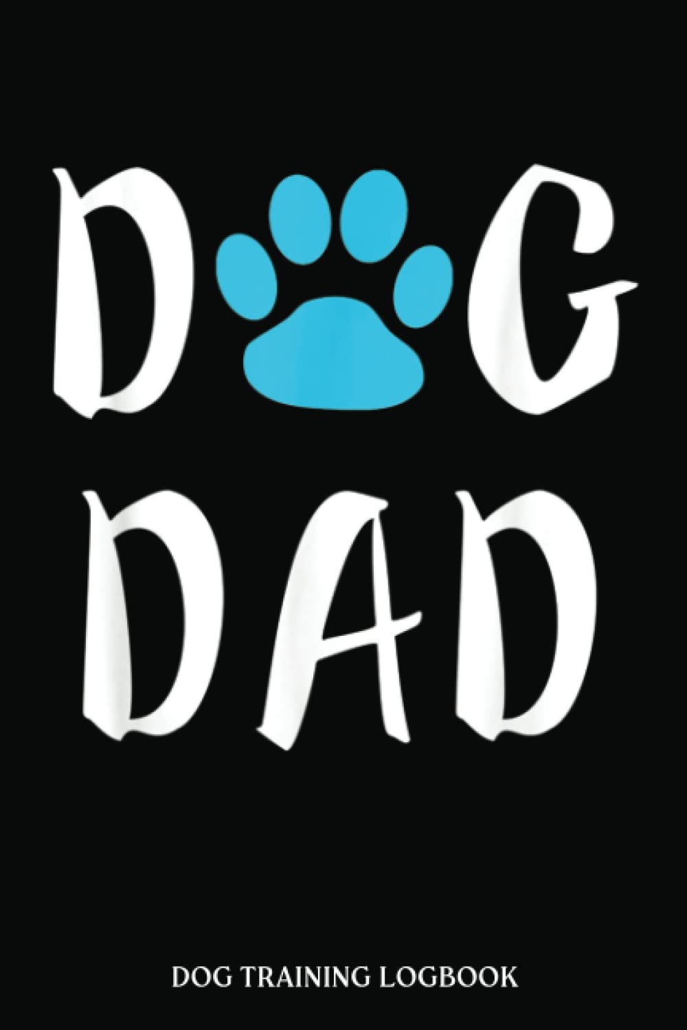 Dog Training Log Book: Dog Dad Father'S Day Funny Lover Gift Christmas | Dog Training Record Keeping | Tracking Handbook To Help Train Your Pet, Keep ... Help Train Your Pet (Pet Maintenance Record)