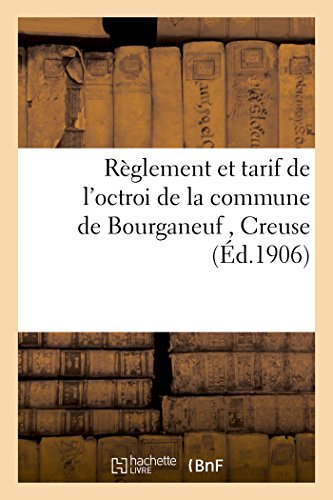 Règlement Et Tarif de l'Octroi de la Commune de Bourganeuf Creuse (Sciences Sociales) (French Edition)