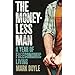 Moneyless Man, The: A Year Of Freeconomic Living