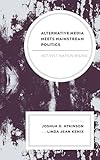 Alternative Media Meets Mainstream Politics: Activist Nation Rising (Bloomsbury Studies in Political Communication)
