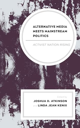 Alternative Media Meets Mainstream Politics: Activist Nation Rising (Bloomsbury Studies in Political Communication)