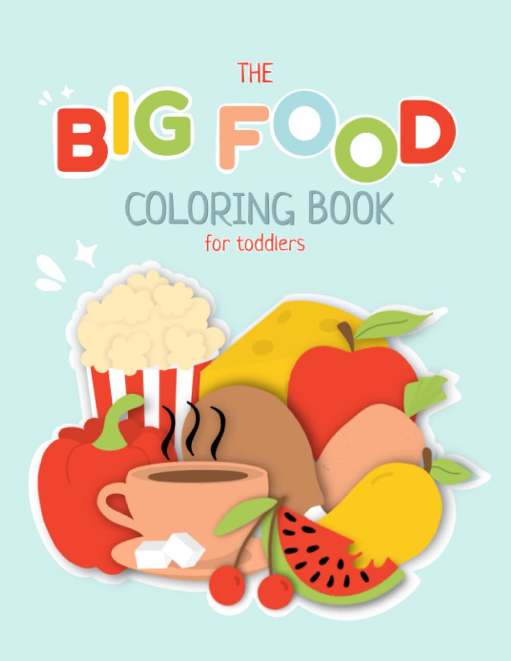 The Big Food Coloring Book for Toddlers: Extra Large Food Coloring Book, Perfect for Toddlers between the Ages of 1 and 3