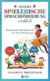  So geht spielerische Sprachförderung wirklich: Wie Ihr Kind spielend leicht durch einfache Logopädie Übungen mit optimaler Sprachentwicklung glänzt - Bärenstarke Mundmotorik für Ihren Nachwuchs