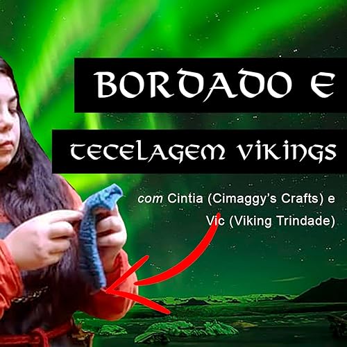 BORDADO, COSTURA E TECELAGEM VIKINGS - Viking Podcast (Viking Cast) S3 #04