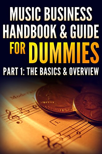 Music Business Handbook & Guide for Dummies: Part1: Basics & Overview