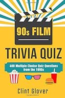 90s Film Trivia Quiz Book: 400 Multiple Choice Quiz Questions from the 1990s 154079671X Book Cover
