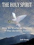 The Holy Spirit: How He Works In The Life Of The Christian Today (English Edition)