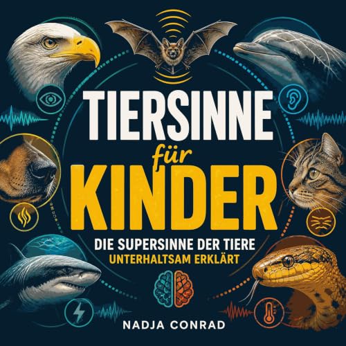 Tiersinne f&uuml;r Kinder: Die Supersinne der Tiere unterhaltsam erkl&auml;rt Titelbild