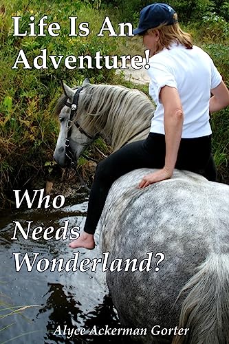 Life Is An Adventure!: Who Needs Wonderland?