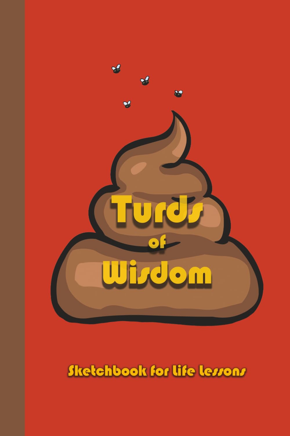 Turds of Wisdom: Sketchbook for Life Lessons