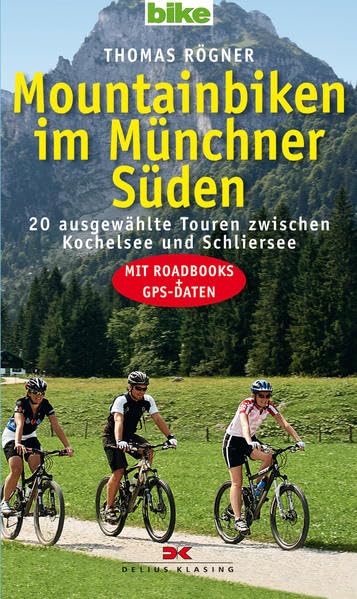 Mountainbiken im Münchner Süden: 20 ausgewählte Touren zwischen Kochelsee und Schliersee