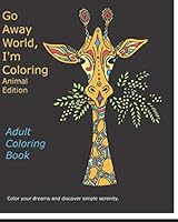 Go Away World, I'm Coloring : Animals Edition 1086895827 Book Cover