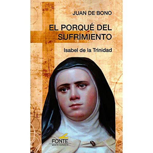 Porque del sufrimiento, El (Isabel De La: Isabel de la Trinidad (Amigos de Orar)