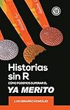 Historias Sin R: Como Eliminar el Ya Merito (Spanish Edition)